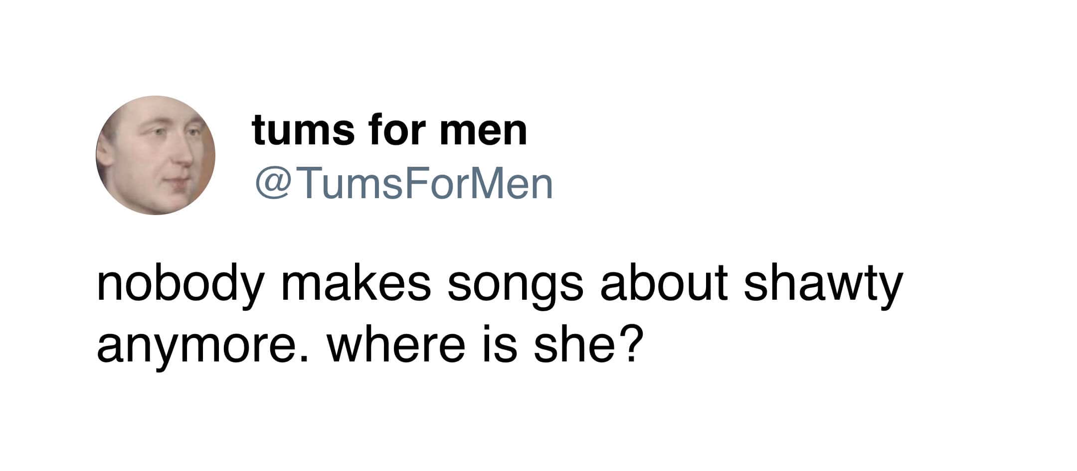 A nostalgic joke tweet asking about the whereabouts of "shawty" from 2000s era pop songs.