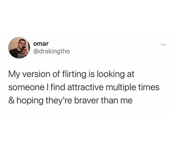 A text-only relatable meme featuring a tweet from Omar that admits to a passive approach to romance: "My version of flirting is looking at someone I find attractive multiple times & hoping they're braver than me."