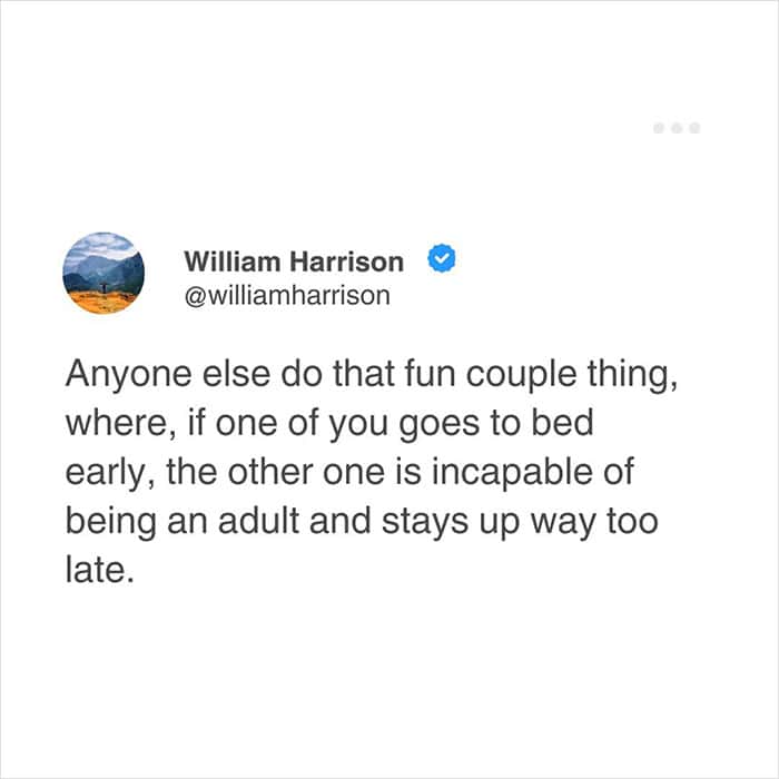 funny relatable meme tweet from William Harrison describing a common relationship glitch. He notes that if one partner goes to bed early, the remaining partner becomes "incapable of being an adult" and inevitably stays up way too late for no reason.