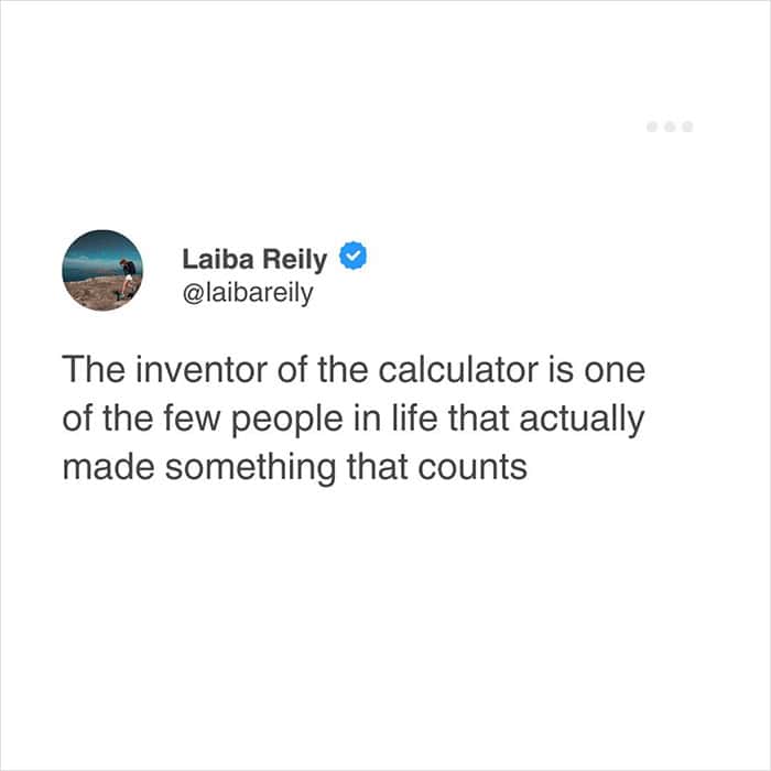 A pun-heavy relatable meme tweet from Laiba Reily. The text offers a dry observation that the inventor of the calculator is one of the only people in human history who "actually made something that counts."