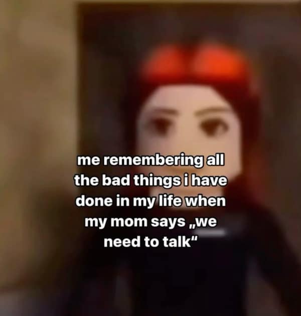 A high-stress relatable meme showing a blurry Roblox character staring into the camera. The text over the image reads: "me remembering all the bad things i have done in my life when my mom says 'we need to talk'."