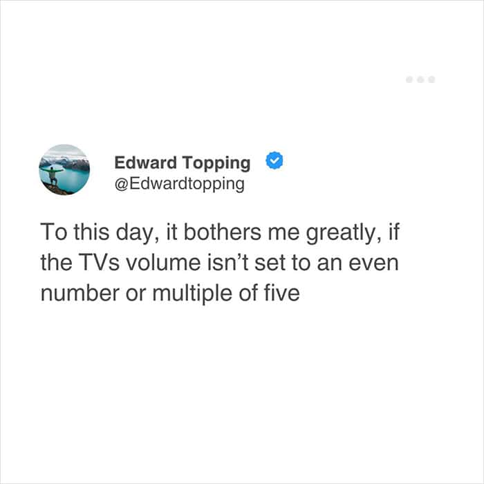 A funny relatable meme tweet confessing the universal neurosis of needing the television volume to be strictly set to an even number or a multiple of five to feel at peace.