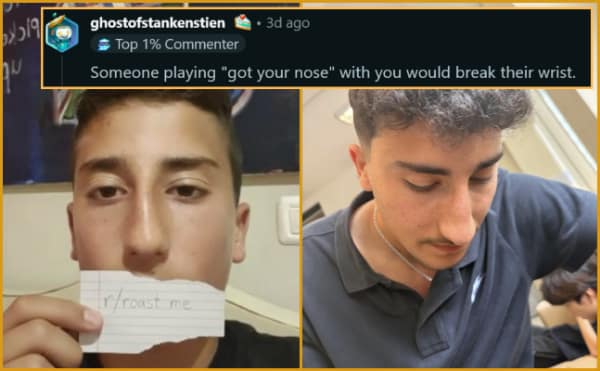 A classic physical savage roast on r/roastme targeting a teenager with a prominent nose, featuring a top commenter joking that anyone attempting to play the "got your nose" game with him would immediately break their wrist.