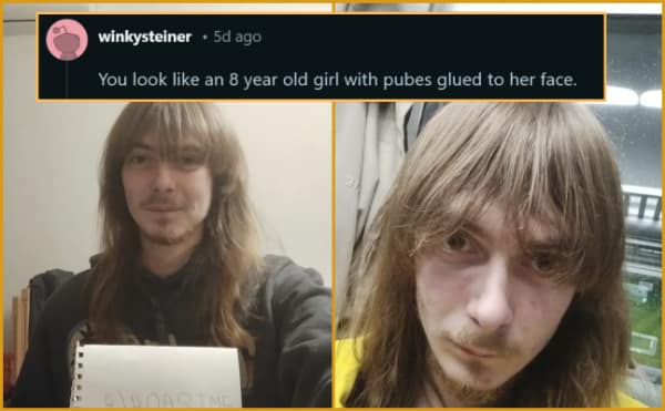 unsettling savage roast from r/roastme showing a man with long, unkempt hair and patchy facial hair, completely destroyed by a comment stating he looks exactly like an eight-year-old girl with pubes glued to her face.