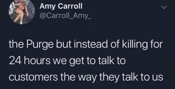 Tweet proposing a service industry Purge where staff talk to customers like they talk to them.