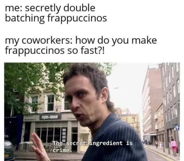 Man stating the secret ingredient is crime while secretly double batching frappuccinos to work faster.