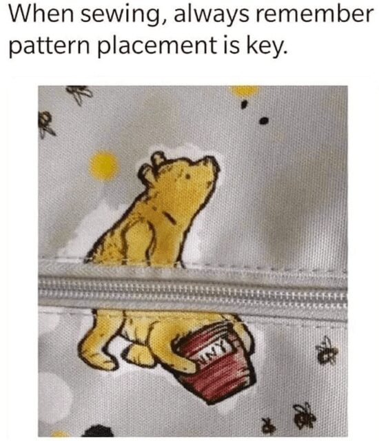 Sewing fail meme showing poor pattern placement of Winnie the Pooh across a zipper line.