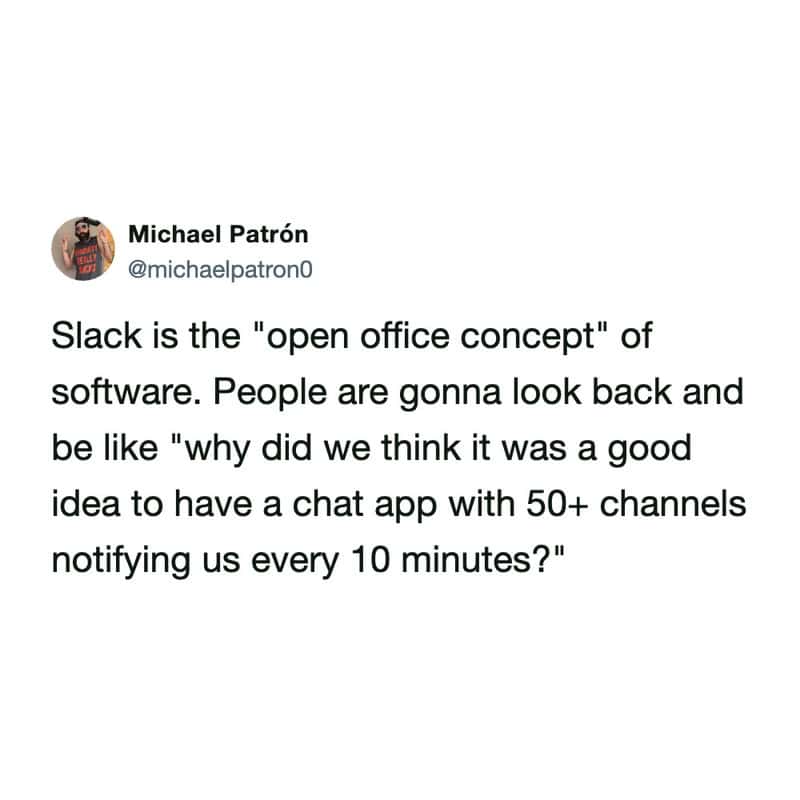 slack meme by Michael Patrón comparing the app to the "open office concept" of software, predicting that future generations will wonder why we thought having 50+ channels notifying us every 10 minutes was a good idea.