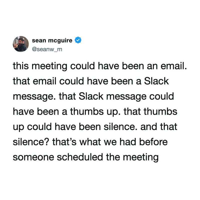 relatable slack meme hierarchy from Sean McGuire tracking how a meeting could have been an email, which could have been a slack message, which could have been a thumbs up, which ultimately should have just been silence.