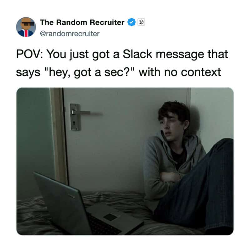 slack meme "POV" showing a man curled up in a corner in distress after receiving a message that says "hey, got a sec?" with absolutely no context.