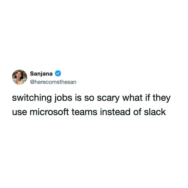 fearful slack meme from @herecomsthesan highlighting a common modern anxiety: the terrifying possibility that switching jobs might mean trading a preferred interface for the dreaded Microsoft Teams.