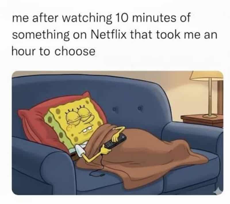 SpongeBob SquarePants falling asleep on a couch after spending an hour choosing a Netflix movie.