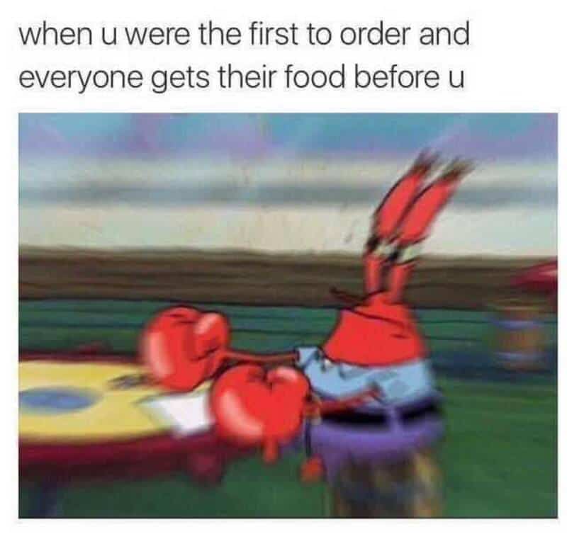 A blurry Mr. Krabs looking confused when others get their food first at a restaurant.