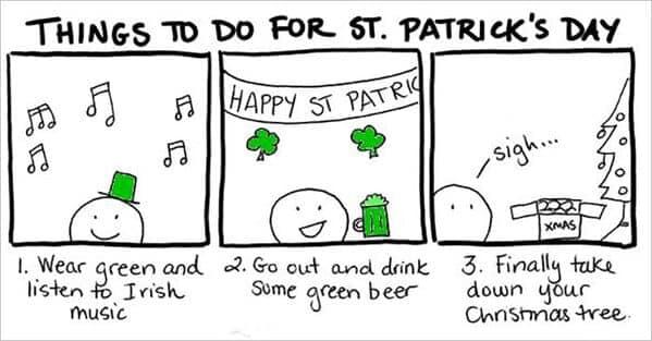 This three-panel comic outlines a realistic holiday itinerary: wearing green, drinking green beer, and finally admitting it’s time to take down the Christmas tree in this relatable St Patrick's day meme.