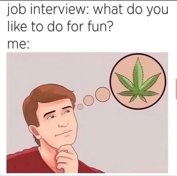 relatable stoner meme featuring a generic stock illustration of a man thinking deeply during a job interview about his hobbies, with a massive pot leaf in his thought bubble, a staple weed meme.