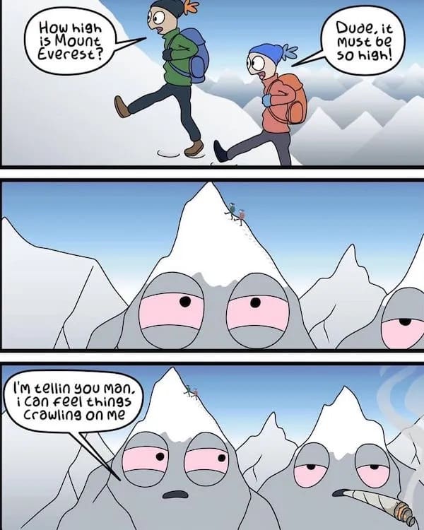 A hilarious comic stoner meme where two hikers marvel at the height of Mount Everest, only to reveal the mountain itself has incredibly bloodshot eyes, is smoking a massive joint, and feels the hikers crawling on him in this legendary weed meme.