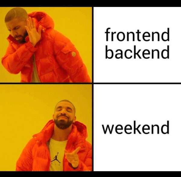 Drake meme comparing frontend and backend development preferences to the joy of a weekend.