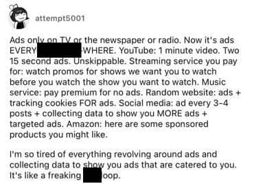 A long complaint about the modern world being an endless loop of unskippable advertisements and tracking.