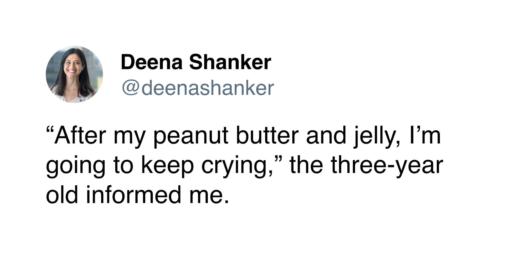 A toddler meme from Deena Shanker capturing the efficiency of a 3-year-old’s emotional schedule. The child politely informs her mother that she is taking a break to eat a PB&J, but will resume her crying immediately afterward.