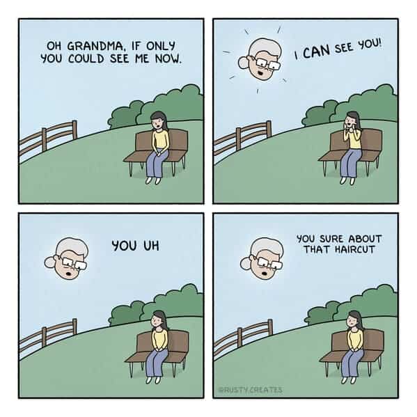 A girl wishes her grandma could see her, only for Grandma to criticize her new haircut.