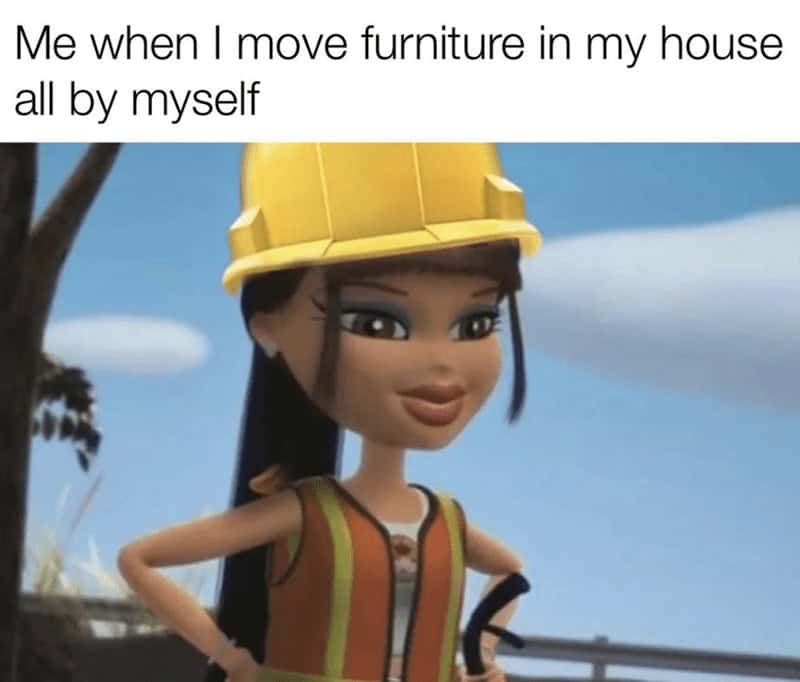 A relatable women meme showing a Bratz doll wearing a construction hard hat and an orange safety vest, perfectly capturing the sheer DIY independence of moving your own furniture in this collection of memes for women.