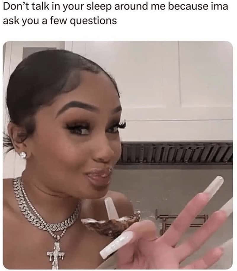 A suspicious girl with long nails holding an oyster in a funny women meme warning partners not to talk in their sleep or else face a morning interrogation, a brilliant highlight in memes for women.