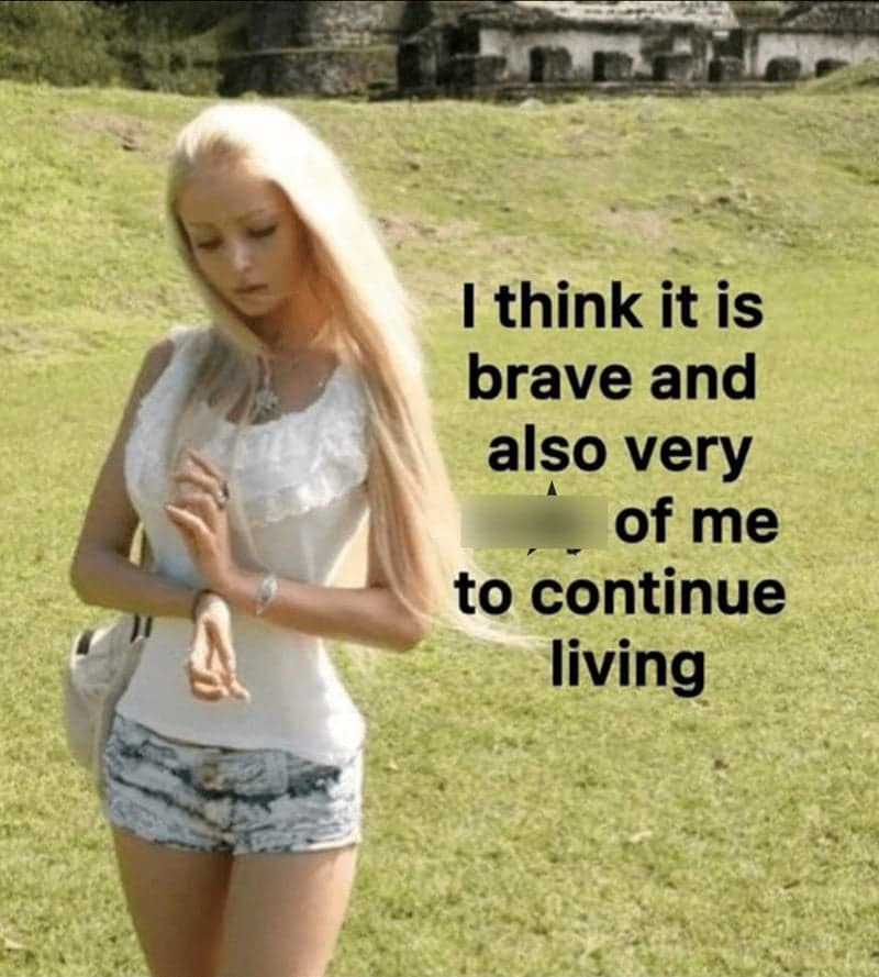 A dramatically pessimistic women meme showing a blonde girl in a field with text declaring it brave to simply continue living, bringing relatable dramatic humor to this batch of memes for women.