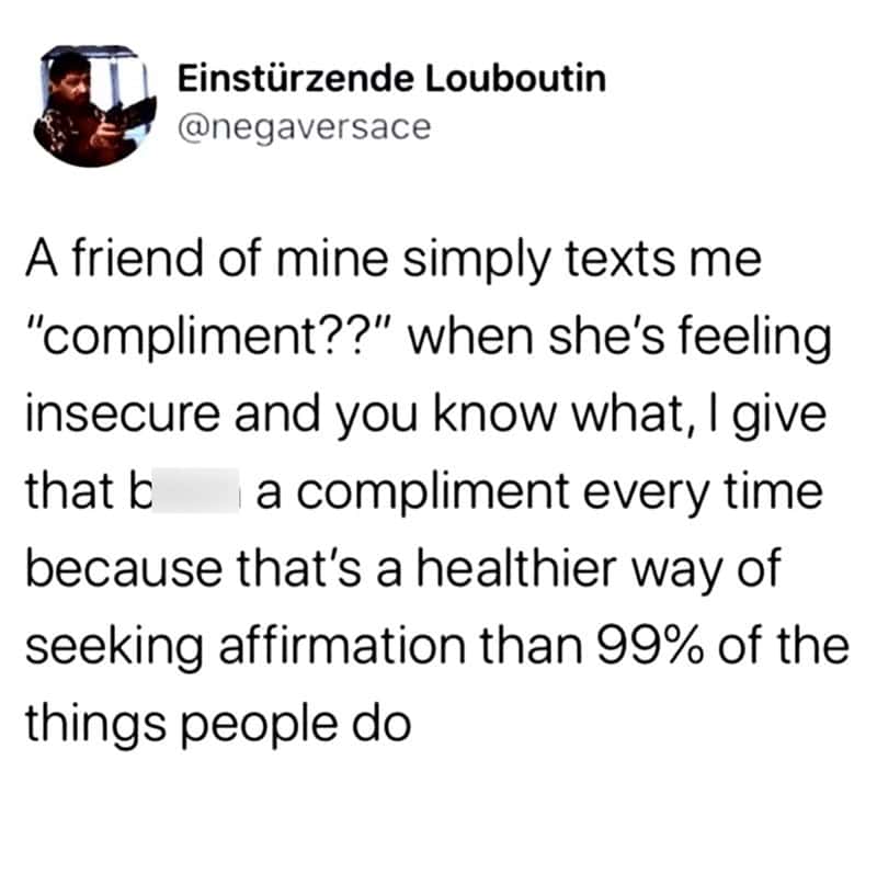 A wholesome text post in a women meme explaining the incredibly healthy habit of directly texting your bestie to demand a compliment when feeling insecure, wrapping up these memes for women.