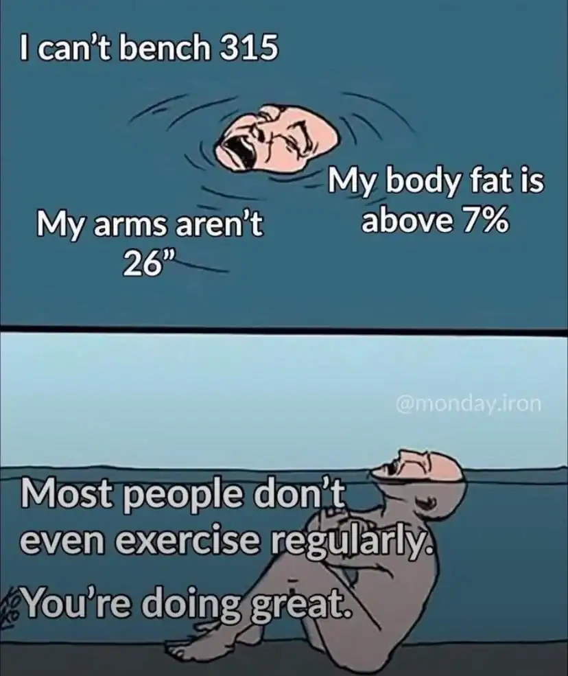 wholesome and motivational workout meme showing a man acting like he is drowning because he can't bench 315 pounds, only to reveal he is safely sitting in shallow water, reminding everyone that just exercising at all is great in this positive gym meme