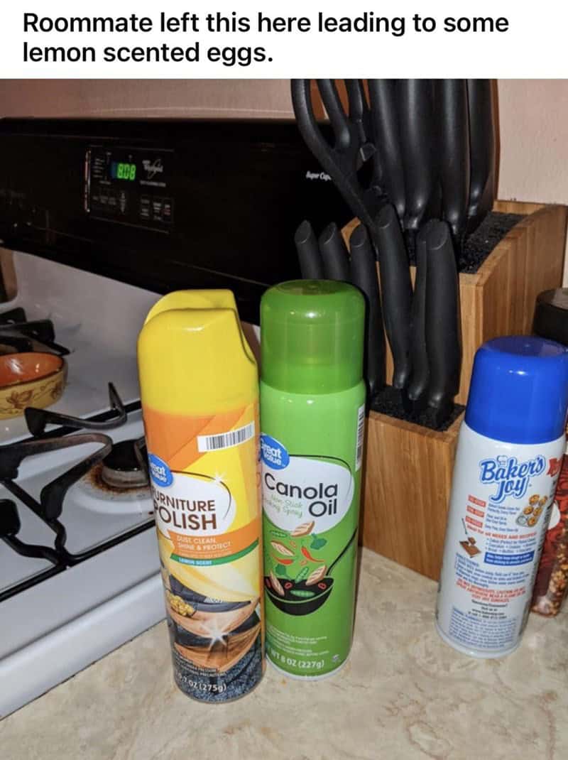 A hazardous kitchen setup courtesy of one of the worst roommates. A can of lemon-scented furniture polish sits on the counter directly next to near-identical cans of Canola oil and Baker's Joy, leading to an accidental batch of "lemon scented eggs."