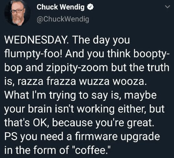 Chuck Wendig tweet using nonsensical gibberish words to describe a Wednesday brain fog needing coffee.
