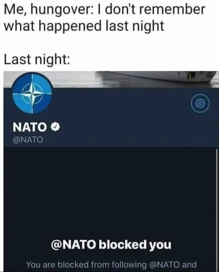 chaotic classic meme about the consequences of a wild night. The caption "I don't remember what happened last night" is paired with a screenshot showing that the official @NATO Twitter account has blocked the user.