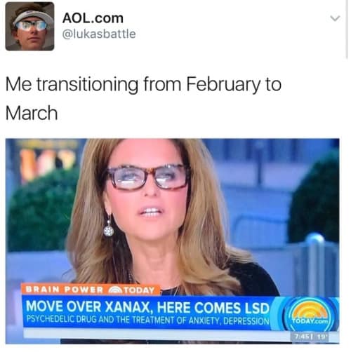 classic meme tweet comparing monthly vibes. Below the caption "Me transitioning from February to March," a news ticker from The Today Show reads: "MOVE OVER XANAX, HERE COMES LSD," suggesting a shift from mild anxiety to absolute psychedelic chaos.