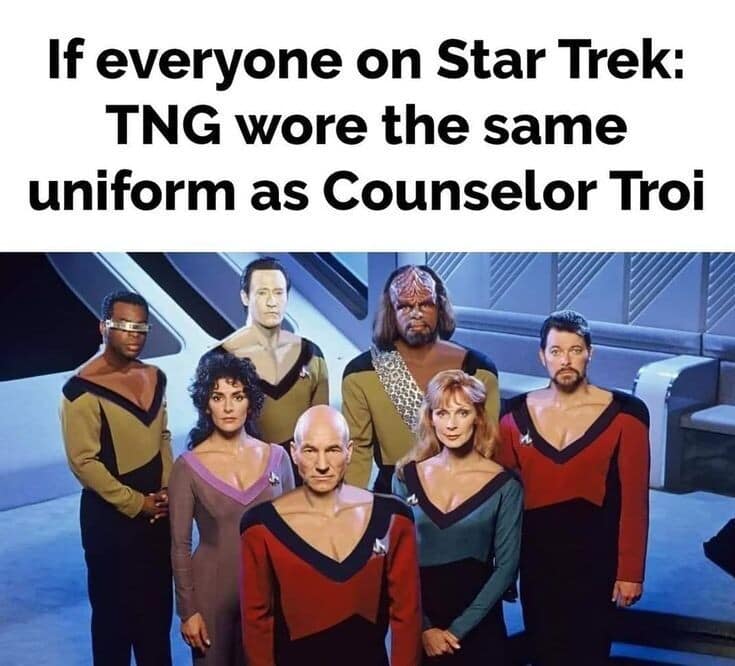 A hilarious classic meme featuring the cast of Star Trek: The Next Generation edited so that every character, including Captain Picard and Worf, is wearing Counselor Deanna Troi’s iconic plunging-neckline lavender jumpsuit. The caption reads: "If everyone on Star Trek: TNG wore the same uniform as Counselor Troi".