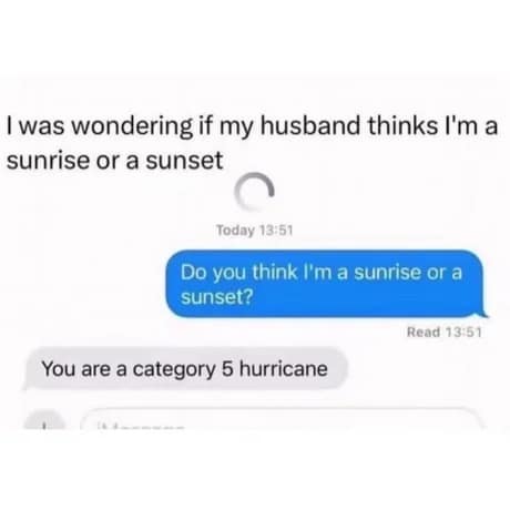 sharp-witted classic meme capturing a text message exchange. One person romantically asks, "Do you think I'm a sunrise or a sunset?" and is met with the blunt reality check: "You are a category 5 hurricane."
