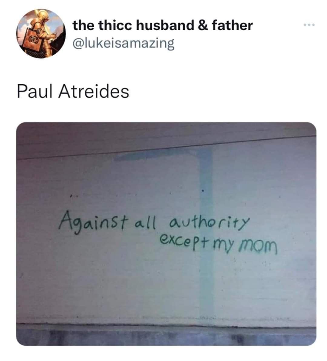literary classic meme referencing the character Paul Atreides from Dune. It features an image of green graffiti on a concrete wall that says, "Against all authority except my mom," perfectly summarizing Paul’s complex relationship with Lady Jessica.
