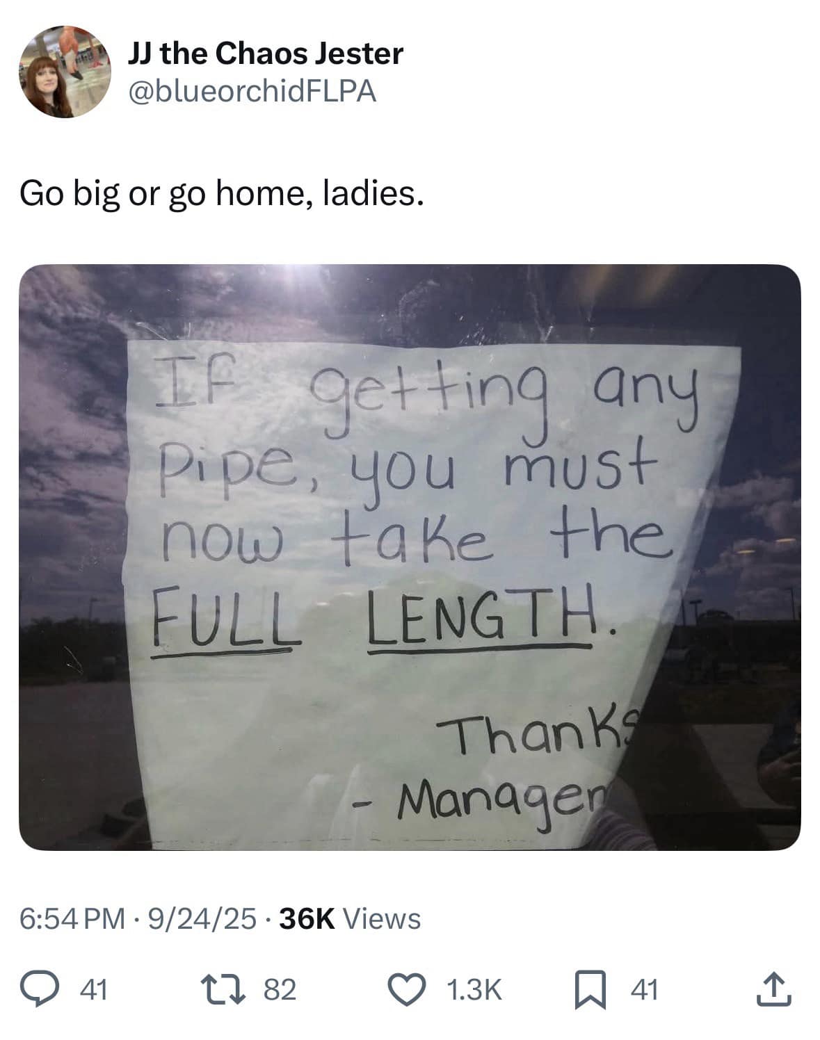 suggestive classic meme featuring a photo of a handwritten sign on a store window that reads: "IF getting any pipe, you must now take the FULL LENGTH. Thanks - Manager". The tweet caption by JJ the Chaos Jester jokes: "Go big or go home, ladies."
