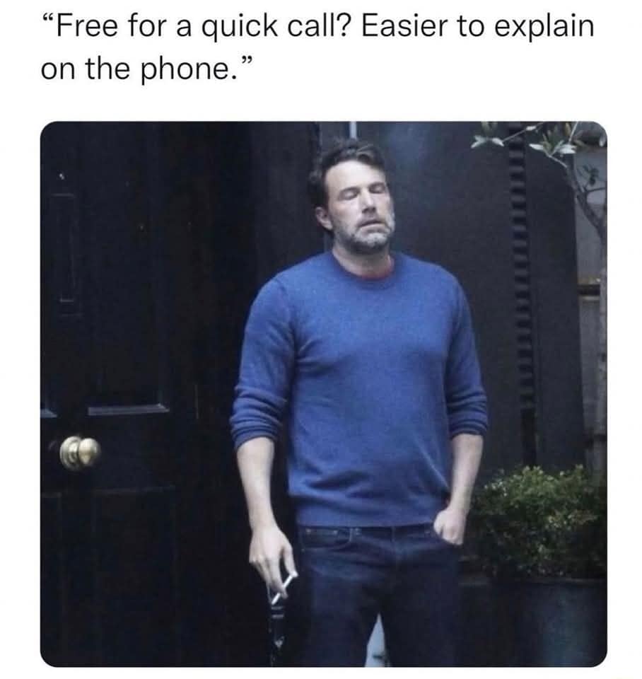 relatable old memes entry featuring the iconic photo of Ben Affleck looking exhausted and smoking a cigarette. The text above reads: "Free for a quick call? Easier to explain on the phone," perfectly capturing social dread.