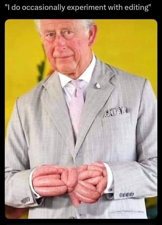 A classic meme of King Charles wearing a grey suit, edited so his hands consist of thick, pink, overlapping sausages instead of fingers. The caption reads, "I do occasionally experiment with editing," poking fun at the Royal family's photo editing controversies.