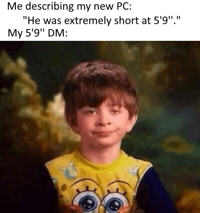 A funny d&d meme featuring a skeptical-looking child in a SpongeBob shirt. The text highlights the awkwardness of a player describing their new 5'9" character as "extremely short" while their real-life 5'9" Dungeon Master stares at them in silence.
