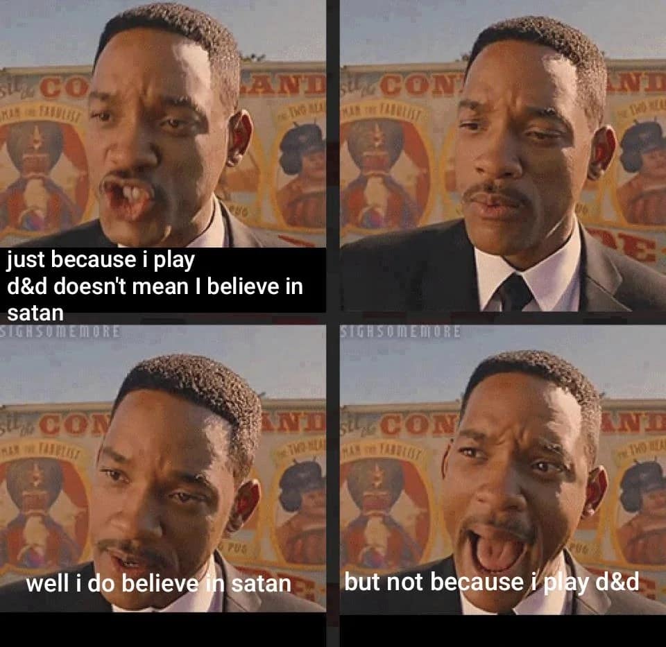 A dnd meme using the Will Smith "just because" format. Panels show him explaining that playing D&D doesn't mean he believes in Satan—though he does believe in Satan, he just wants to clarify it’s for entirely unrelated reasons.