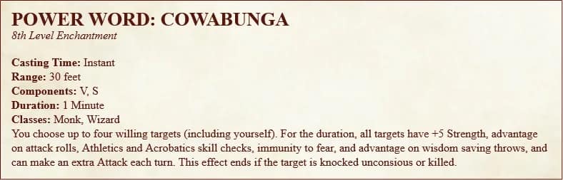 A custom d&d meme homebrew spell block for "POWER WORD: COWABUNGA." It’s an 8th-level enchantment that gives the party massive strength buffs, advantage on everything, and an extra attack, ending only when the target is "knocked unconscious or killed."