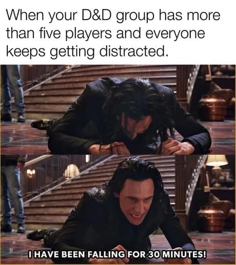 relatable dnd meme featuring Loki from Thor: Ragnarok face-down on the floor shouting, "I HAVE BEEN FALLING FOR 30 MINUTES!" It illustrates the slog of combat when a group has more than five players and everyone keeps getting distracted.