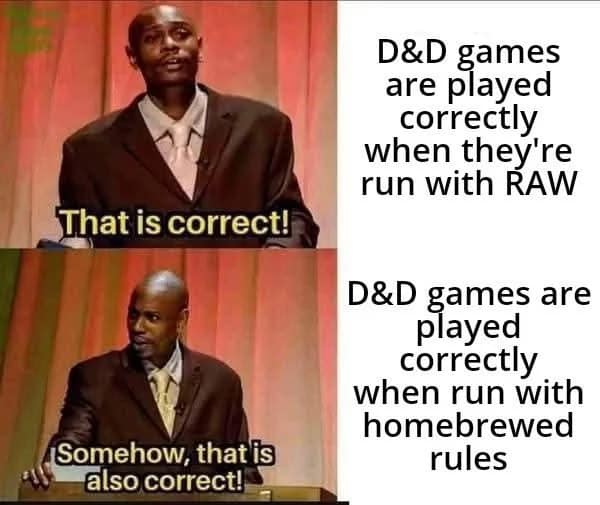 two-panel d&d meme using Dave Chappelle to settle a classic debate. The top panel agrees that playing with Rules as Written (RAW) is correct; the bottom panel concludes that running a game with entirely homebrewed rules is also somehow correct.