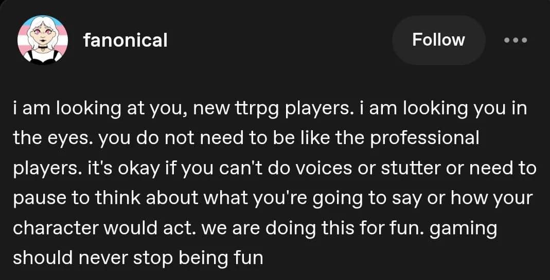 A supportive dnd meme tweet from @fanonical reassuring new TTRPG players that they don't need to be professional voice actors or perform perfectly. It emphasizes that gaming is about having fun, not meeting a specific standard of roleplay.
