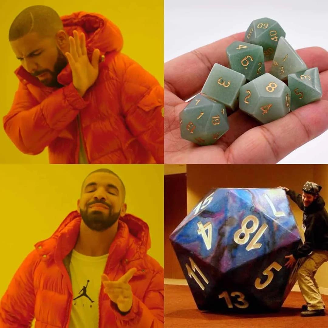 Drake "Hotline Bling" dnd meme showing him rejecting a handful of standard, normal-sized green dice. In the bottom panel, he enthusiastically approves of a massive, person-sized D20 with a beautiful cosmic purple and blue pattern.