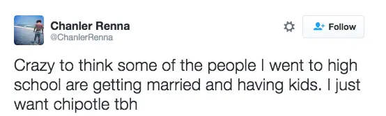 prioritized fast food meme tweet from Chanler Renna comparing life milestones: "Crazy to think some of the people I went to high school are getting married and having kids. I just want chipotle tbh."