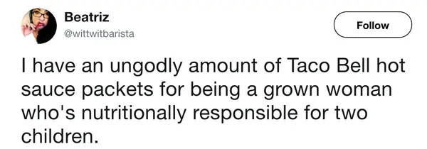 relatable fast food meme tweet from Beatriz confessing to a hoard of "ungodly amounts" of Taco Bell hot sauce packets, noting the irony of having such a collection while being the primary nutritional authority for two children.