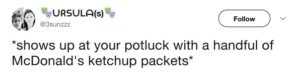 A budget-friendly fast food meme tweet by URSULA(s) describing the ultimate low-effort social contribution: "shows up at your potluck with a handful of McDonald's ketchup packets."
