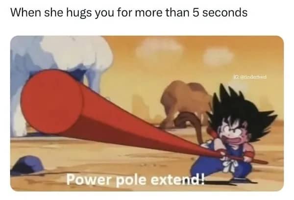 oung Goku extending power pole captioned "When she hugs you for more than 5 seconds"